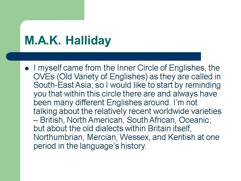 M.A.K. Halliday  I myself came from the Inner Circle of Englishes, the OVEs